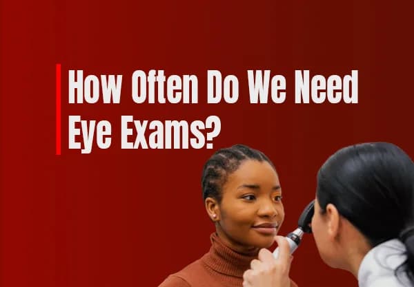 Eye Exam Frequency: How Often Do We Need Eye Exams?